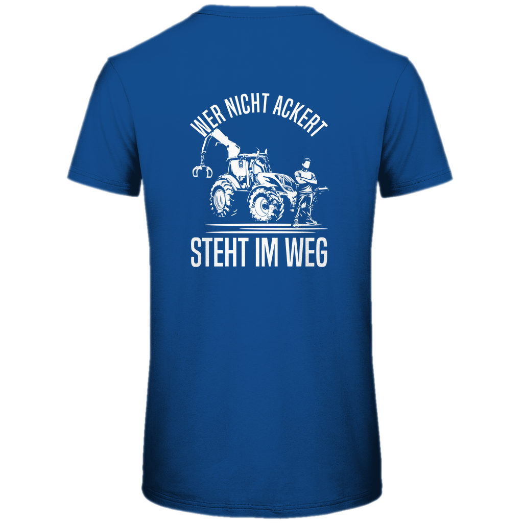 T-Shirt Wer nicht ackert steht im Weg